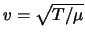 $v = \sqrt{T / \mu}$