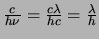 ${c \over h\nu} = {c\lambda \over hc}={\lambda \over h}$