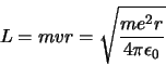 \begin{displaymath}
L = mvr = \sqrt{me^2 r \over 4 \pi \epsilon_0}
\end{displaymath}