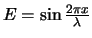 $E = \sin{2\pi x \over \lambda}$