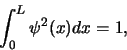 \begin{displaymath}
\int_0^L \psi^2 (x)dx = 1,
\end{displaymath}