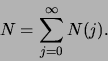 \begin{displaymath}
N = \sum_{j=0}^\infty N(j).
\end{displaymath}