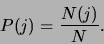 \begin{displaymath}
P(j) = {N(j) \over N}.
\end{displaymath}