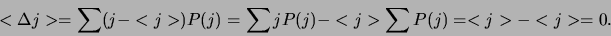 \begin{displaymath}
< \Delta j > = \sum (j-<j> )P(j) = \sum jP(j) - <j>\sum P(j)
= <j> - <j> = 0.
\end{displaymath}