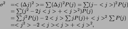 \begin{displaymath}
\begin{array}{ll}
\sigma^2 & = <(\Delta j)^2> = \sum(\Delt...
...j>^2 \sum P(j) \\
& = <j^2> - 2<j><j> + <j>^2,
\end{array}
\end{displaymath}