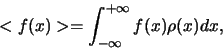 \begin{displaymath}
<f(x)> = \int_{-\infty}^{+\infty} f(x) \rho (x) dx,
\end{displaymath}