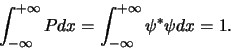 \begin{displaymath}
\int_{-\infty}^{+\infty} Pdx = \int_{-\infty}^{+\infty} \psi^* \psi dx = 1.
\end{displaymath}