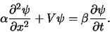 \begin{displaymath}
\alpha {\partial^2 \psi \over \partial x^2} + V\psi = \beta
{\partial \psi \over \partial t}.
\end{displaymath}