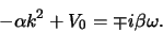 \begin{displaymath}
-\alpha k^2 +V_0 = \mp i\beta \omega .
\end{displaymath}