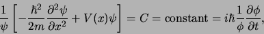 \begin{displaymath}
{1 \over \psi} \left[ -{\hbar^2 \over 2m}{\partial^2 \psi \...
...t} =
i\hbar {1 \over \phi} {\partial \phi \over \partial t},
\end{displaymath}