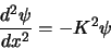 \begin{displaymath}
{d^2 \psi \over dx^2} = -K^2 \psi
\end{displaymath}