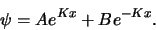 \begin{displaymath}
\psi = Ae^{Kx} + Be^{-Kx} .
\end{displaymath}