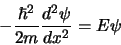 \begin{displaymath}
-{\hbar^2 \over 2m}{d^2 \psi \over dx^2} = E \psi
\end{displaymath}