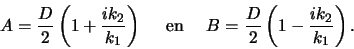 \begin{displaymath}
A = {D \over 2} \left( 1+{ik_2 \over k_1} \right) {\rm en}
B = {D \over 2} \left( 1-{ik_2 \over k_1} \right) .
\end{displaymath}