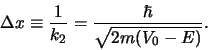 \begin{displaymath}
\Delta x \equiv {1 \over k_2} = {\hbar \over \sqrt{2m(V_0 - E)}} .
\end{displaymath}