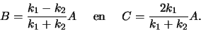 \begin{displaymath}
B = {k_1 - k_2 \over k_1 + k_2} A    {\rm en}    
C = {2k_1 \over k_1 + k_2} A.
\end{displaymath}