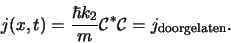 \begin{displaymath}
j(x,t) = {\hbar k_2 \over m} {\mathcal{C}}^*{\mathcal{C}}
= j_{\rm doorgelaten}.
\end{displaymath}