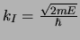 $k_I = {\sqrt{2mE} \over \hbar}$