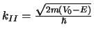 $k_{II} = {\sqrt{2m(V_0 -E)} \over \hbar}$