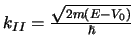 $k_{II} = {\sqrt{2m(E - V_0)} \over \hbar}$