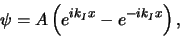 \begin{displaymath}
\psi = A\left( e^{ik_Ix} - e^{-ik_Ix} \right) ,
\end{displaymath}