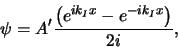 \begin{displaymath}
\psi = A^\prime {\left( e^{ik_Ix} - e^{-ik_Ix} \right) \over 2i} ,
\end{displaymath}