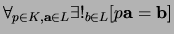 $\forall_{p \in K,{\bf a} \in L } \exists !_{b \in L}
[ p{\bf a} = {\bf b} ]$