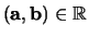 $({\bf a}, {\bf b}) \in {\mathbb{R}}$