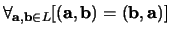 $\forall_{{\bf a},{\bf b} \in L}
[ ({\bf a},{\bf b}) = ({\bf b}, {\bf a}) ]$