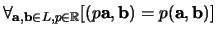 $\forall_{{\bf a},{\bf b} \in L, p \in {\mathbb{R}}}
[ (p{\bf a},{\bf b}) = p({\bf a}, {\bf b}) ]$