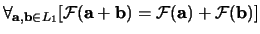 $\forall_{{\bf a},{\bf b} \in L_1}
[ {\mathcal{F}} ({\bf a} + {\bf b})
= {\mathcal{F}}({\bf a}) + {\mathcal{F}} ({\bf b}) ]$