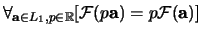 $\forall_{{\bf a} \in L_1, p \in {\mathbb{R}}}
[ {\mathcal{F}} (p{\bf a}) = p {\mathcal{F}}({\bf a}) ]$