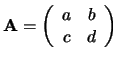 ${\bf A} = \left(
\begin{array}{cc}
a & b \\
c & d \\
\end{array} \right)$