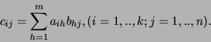 \begin{displaymath}
c_{ij} = \sum_{h=1}^m a_{ih}b_{hj}, (i=1,..,k;j=1,..,n).
\end{displaymath}