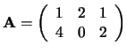 ${\bf A} = \left(
\begin{array}{rrr}
1 & 2 & 1 \\
4 & 0 & 2 \\
\end{array}
\right) $