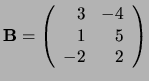 ${\bf B} = \left(
\begin{array}{rr}
3 & -4 \\
1 & 5 \\
-2 & 2 \\
\end{array}
\right) $