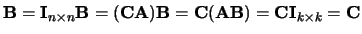 ${\bf B} = {\bf I}_{n \times n}{\bf B} = ({\bf CA}){\bf B} = {\bf C}({\bf AB})
= {\bf C}{\bf I}_{k \times k} = {\bf C}$