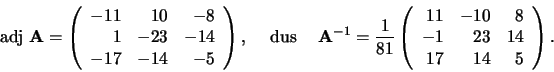 \begin{displaymath}
{\rm adj} {\bf A} = \left(
\begin{array}{rrr}
-11 & 10 & ...
...\
-1 & 23 & 14 \\
17 & 14 & 5 \\
\end{array}
\right) .
\end{displaymath}