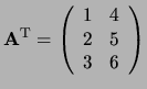 ${\bf A}^{\rm T} = \left(
\begin{array}{rr}
1 & 4 \\
2 & 5 \\
3 & 6 \\
\end{array}
\right) $