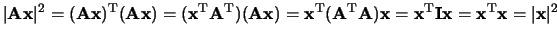 $\vert {\bf Ax} \vert^2 = ({\bf Ax})^{\rm T} ({\bf Ax})
= ({\bf x}^{\rm T} {\b...
...f x}^{\rm T} {\bf I} {\bf x} = {\bf x}^{\rm T}{\bf x}
= \vert {\bf x} \vert^2$