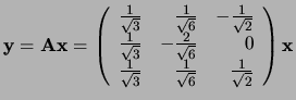 ${\bf y} = {\bf Ax} =
\left(
\begin{array}{rrr}
{1 \over \sqrt{3}} & {1 \over...
...3}} & {1 \over \sqrt{6}} & {1 \over \sqrt{2}} \\
\end{array}
\right) {\bf x}$