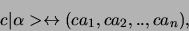 \begin{displaymath}
c \vert \alpha > \leftrightarrow (ca_1, ca_2, .., ca_n ),
\end{displaymath}