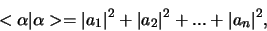 \begin{displaymath}
<\alpha \vert \alpha > = \vert a_1 \vert^2 + \vert a_2 \vert^2 +
... + \vert a_n \vert^2,
\end{displaymath}