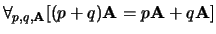 $\forall_{p,q,{\bf A}} [ (p+q){\bf A} = p{\bf A} + q{\bf A} ]$