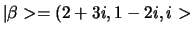 $\vert \beta > = (2+3i, 1-2i, i>$