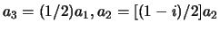 $a_3 = (1/2)a_1, a_2 = [(1-i)/2]a_2$